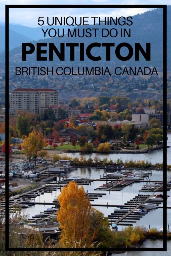 5 Unique Things to Do in Penticton British Columbia 