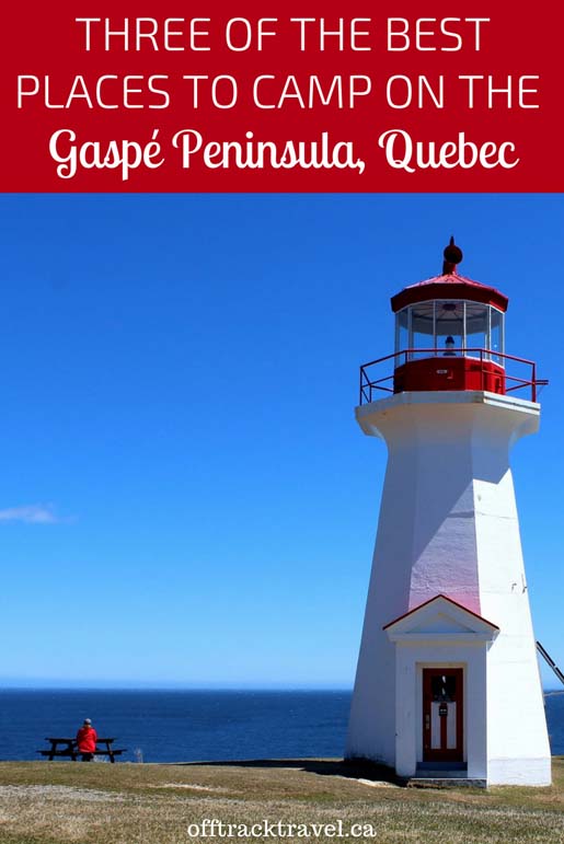 Click here to learn about three of the Best Places to Camp on the Gaspé Peninsula, Quebec and plan your road trip today! - offtracktravel.ca